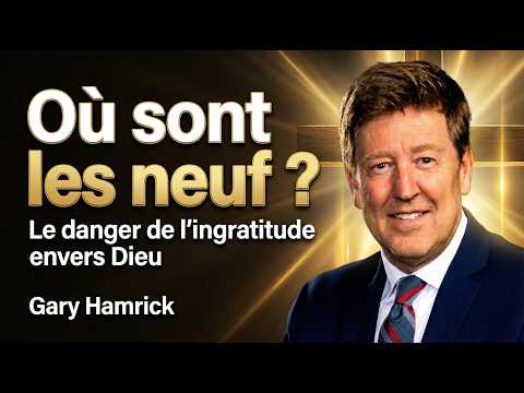 Où sont les neuf ? Le danger de l’ingratitude envers Dieu – Pr Gary Hamrick