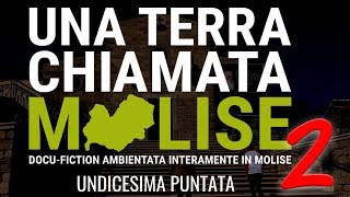 11ª Puntata - Una terra chiamata Molise 2