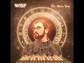 Wisp- We Are Like You
