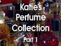 Katie's Perfume Collection: Part 1