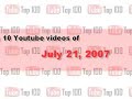 YouTube Top 10 - July 21, 2007