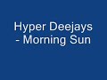 Hyper Deejays - Morning Sun Hyper Deejays - Morning Sun