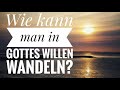 How to walk in god's will / Wie im Willen Gottes wandeln?