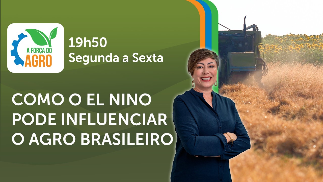 Como o El Nino pode influenciar o agro brasileiro | A Força do Agro, com Joice Maffezzolli