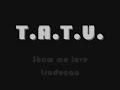 T.a.t.u. Show me love traduzido