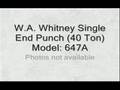 W.A. Whitney Single End Punch (40 Ton)  Model: 647A