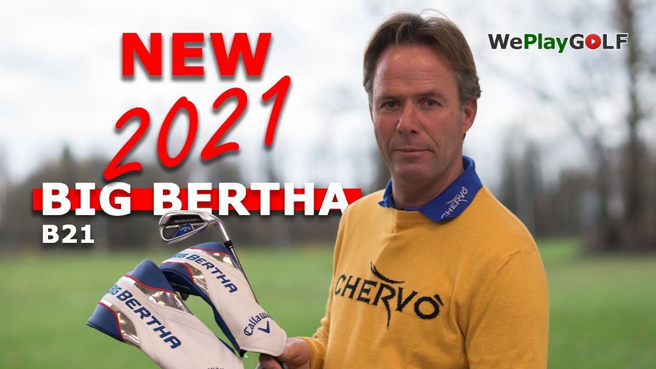 Big Bertha B21 review and test - The new Driver, Fairway Woods, Hybrid and Irons for 2021