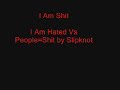 I Am Shit (I Am Hated Vs. People = Shit by Slipknot)