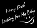 Harry Kirsh - Looking For My Baby Harry Kirsh - Looking For My Baby