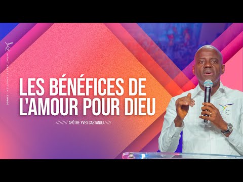 Les Bénéfices de l'Amour pour Dieu - Apôtre Yves CASTANOU