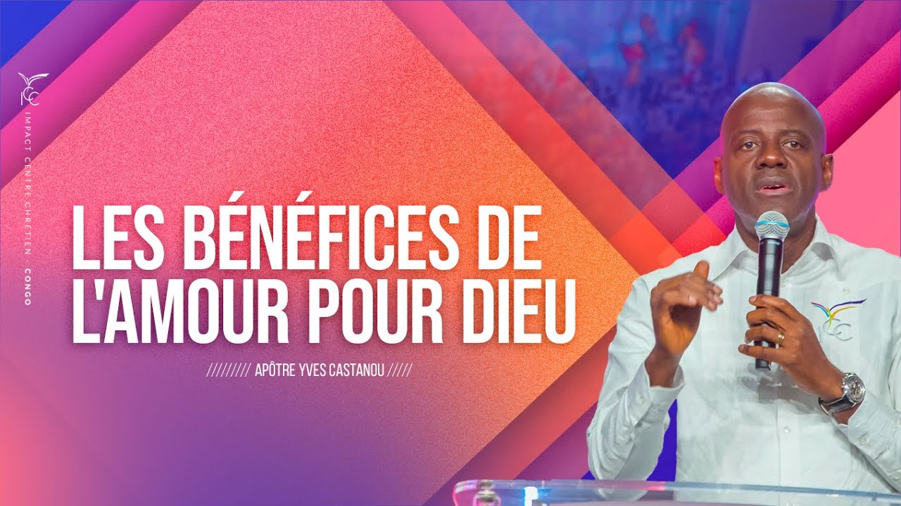 Les Bénéfices de l'Amour pour Dieu - Apôtre Yves CASTANOU