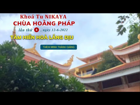 Khoá Tu NIKAYA Chùa Hoằng Pháp lần thứ 8 ngày 12-6-2022 - Tâm Hiền Hoà Lắng Dịu Khoá Tu NIKAYA Chùa Hoằng Pháp lần thứ 8 ngày 12-6-2022 - Tâm Hiền Hoà Lắng Dịu