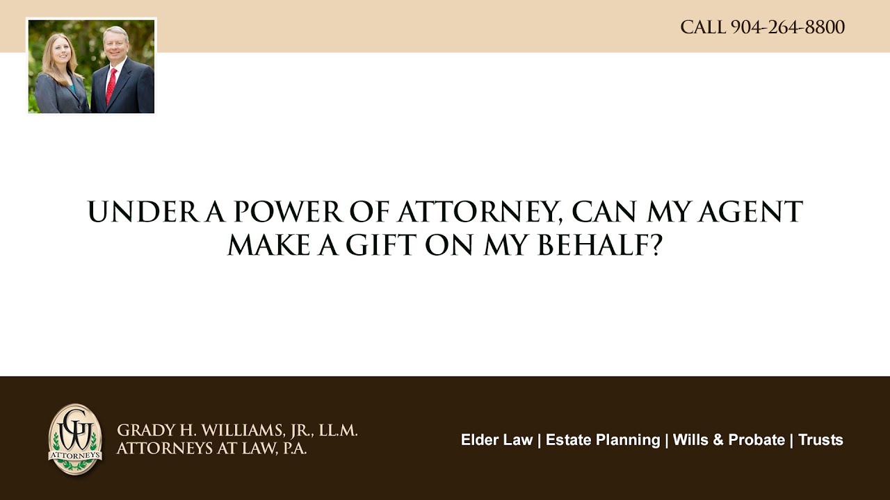 Video - Under a power of attorney, can my agent make a gift on my behalf?