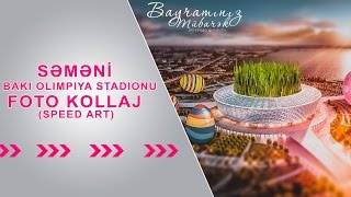 Səməni və Bakı Olimpiya Stadionu foto kollaj (speed art)