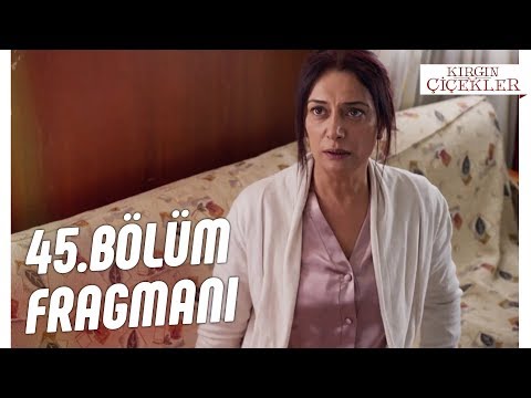 Kırgın Çiçekler 45.Bölüm Fragmanı                                                                                                                                                                                                                         