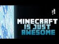 Minecraft is Just Awesome