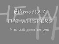 THE WHISPERS - IS IT GOOD TO YOU.