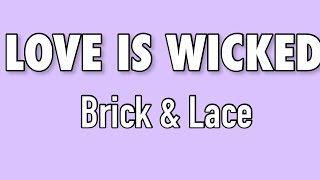 Brick & Lace - Love Is Wicked (Lyrics)
