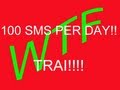 100 SMS PER DAY!! TRAI WTF!!