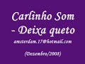 Carlinho Som - Deixa queto