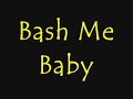 Bash Me Baby...Ah..Ahhh