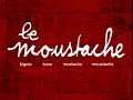 le moustache   la saga p3