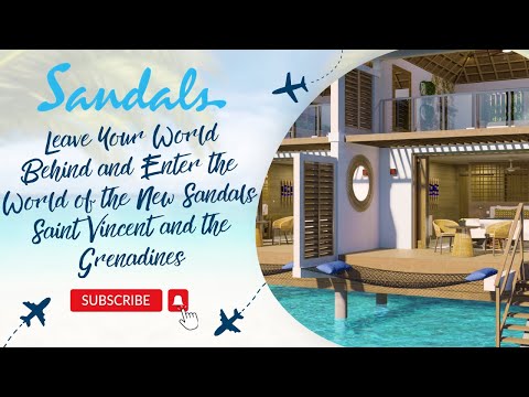 Leave Your World Behind and Enter the World of the New Sandals Saint Vincent and the Grenadines