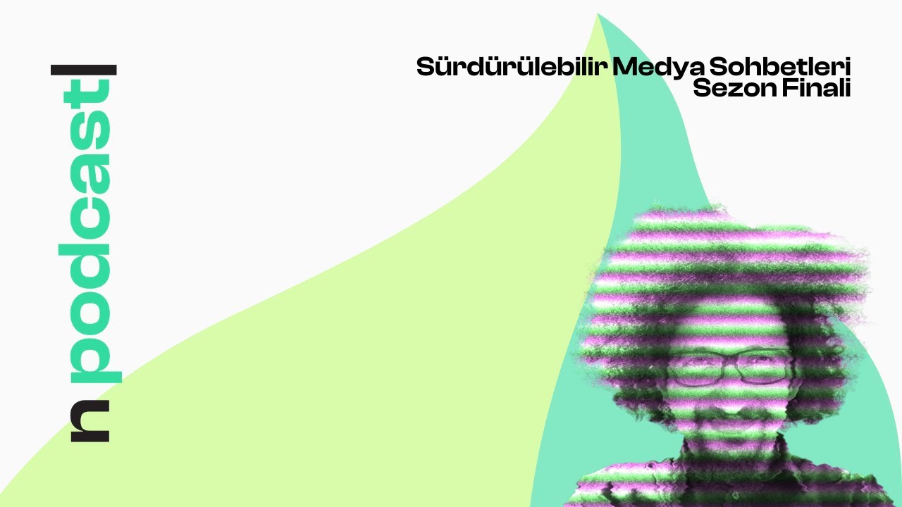 #10 Sürdürülebilir Medya Sohbetleri  Sezon Finali