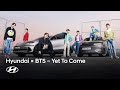 Yet To Come (Hyundai Ver.) Official Music Video 