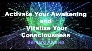 Activate Your Awakening and Vitalize Your Consciousness