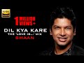 Download Dil Kya Kare The Love Is Mix Shaan Full Song Mp3 Song