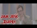 Niekryty Krytyk ocenia: Jak jeść zupę?