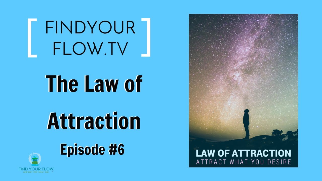 FINDYOURFLOW TV #6 - Law Of Attraction