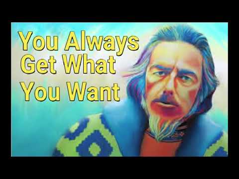 Alan Watts Audio: Did You Know You Always Get What You Want