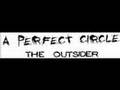 A Perfect Circle- The Outsider