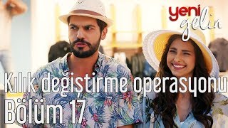 Yeni Gelin 17 Bölüm - Kılık Değiştirme Opera