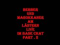 Part. 2 - Berber und Marokkaner am Lästern Live im BaseChat No3man Norman Part. 2 - Berber und Marokkaner am Lästern Live im BaseChat No3man Norman