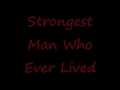 Strongest Man Who Ever Lived 1