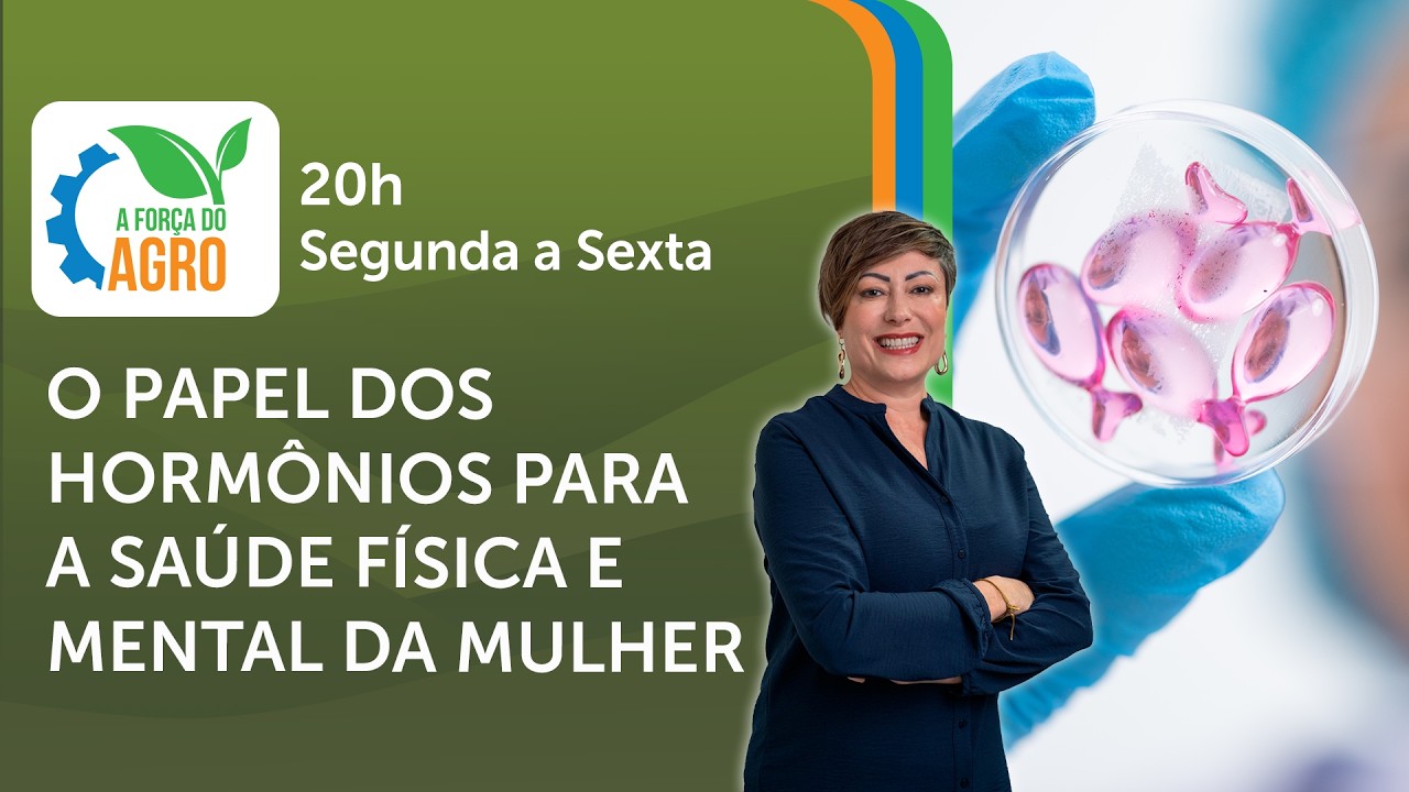 O papel dos hormônios para a saúde física e mental da mulher| A Força do Agro, com Joice Maffezzolli