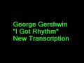 my transcription of george gershwin's & moi(harriter's)arrangement of the tune i got rhythm-as peformed(though complete here-not excerpted)in the video clip of him circa 1932-33.harritatum@hotmail.com