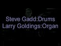 larry goldings in the hammond organ b3, steve gadd on drums