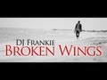 Dj Frankie Broken Wings Official Music Video and Lyrics