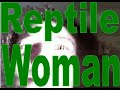 Reptile Woman  - UFO Reptilian / Demon Morphing