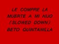 LE COMPRE LA MUERTE A MI HIJO (SLOWED DOWN) BETO QUINTANILLA