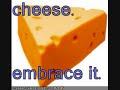 Cheese. Embrace it.