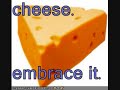 Cheese. Embrace it.