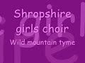 wild mountain tyme ~ shropshire girls choir