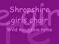 wild mountain tyme ~ shropshire girls choir