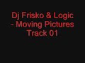 Dj Frisko & Logic - Moving pictures Track 01 Dj Frisko & Logic - Moving pictures Track 01