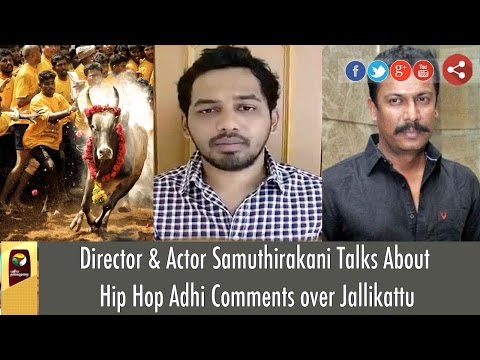 Director & Actor Samuthirakani Talks About Hip Hop Adhi Comments over Jallikattu
